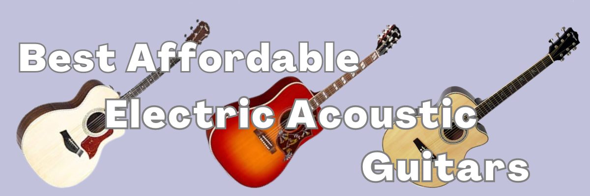 post for Best Affordable Electric Acoustic Guitars