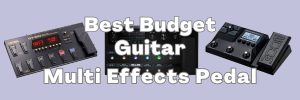 post for Best Budget Multi Effects Pedal