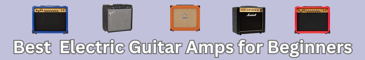 Best Electric Guitar Amplifiers For Beginners