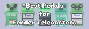 Best Pedals for Telecasters