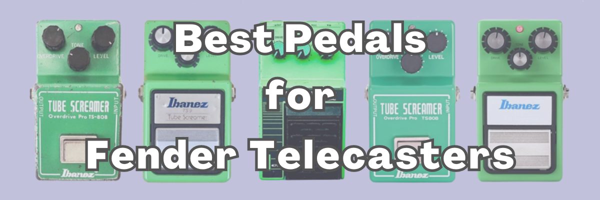 Best Pedals for Telecasters