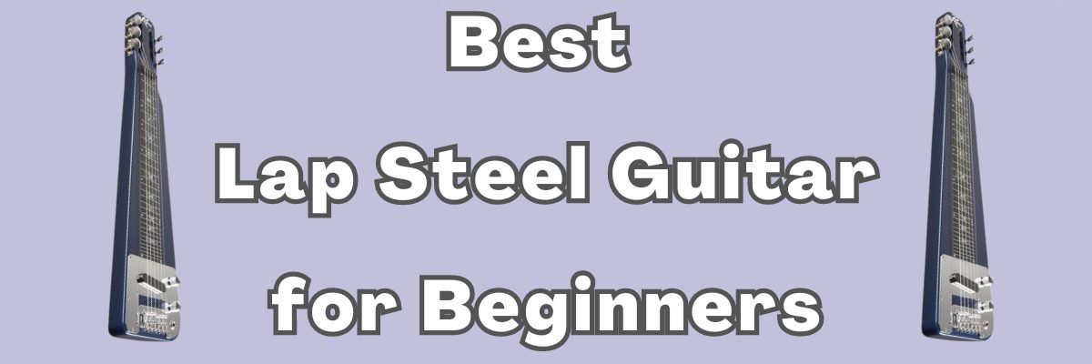 Best Lap Steel Guitar For Beginners