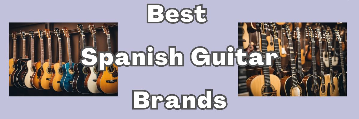 Best Spanish Guitar Brands