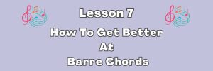 How To Get Better At Barre Chords