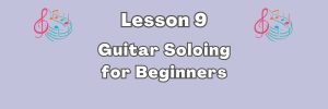 Guitar Soloing For Beginners