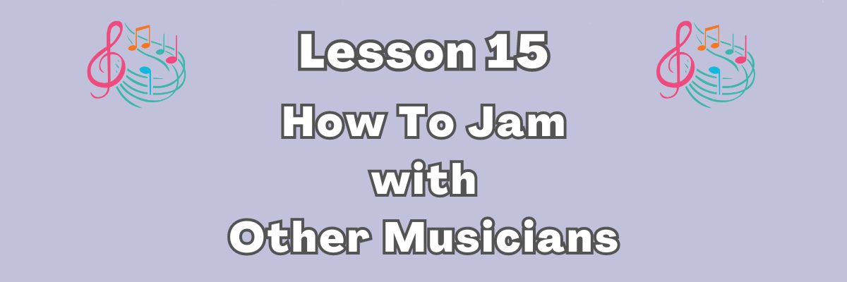 Lesson 15 How To Jam With Other Musicians